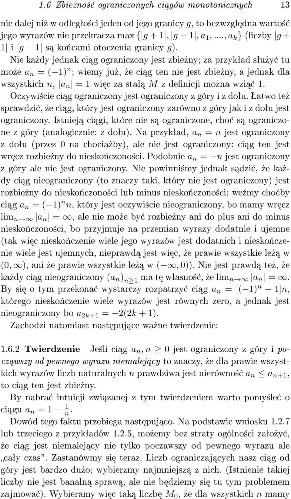 Nie ka»dy jednak ci g ograniczony jest zbie»ny; za przykªad sªu»y tu mo»e a n = ( ) n ; wiemy ju»,»e ci g ten nie jest zbie»ny, a jednak dla wszystkich n, a n = wi c za staª M z denicji mo»na wzi.