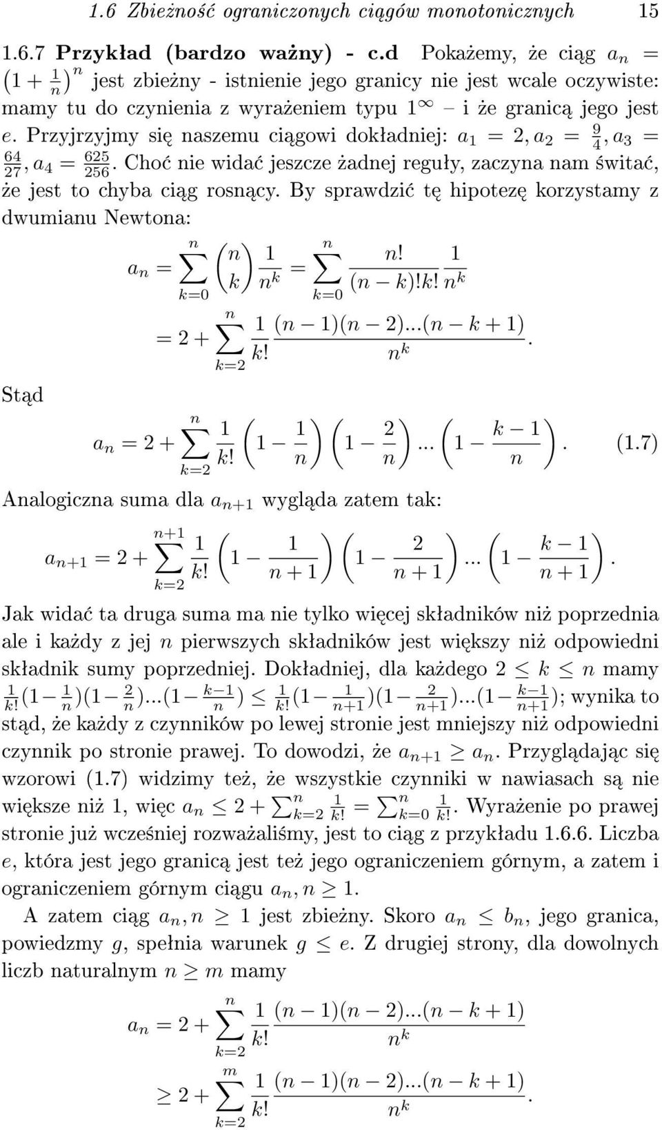 Przyjrzyjmy si naszemu ci gowi dokªadniej: a = 2, a 2 = 9 4, a 3 = 64 27, a 4 = 625 256. Cho nie wida jeszcze»adnej reguªy, zaczyna nam ±wita,»e jest to chyba ci g rosn cy.