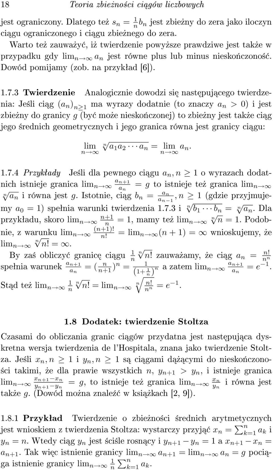 3 Twierdzenie Analogicznie dowodzi si nast puj cego twierdzenia: Je±li ci g (a n ) n ma wyrazy dodatnie (to znaczy a n > 0) i jest zbie»ny do granicy g (by mo»e niesko«czonej) to zbie»ny jest tak»e