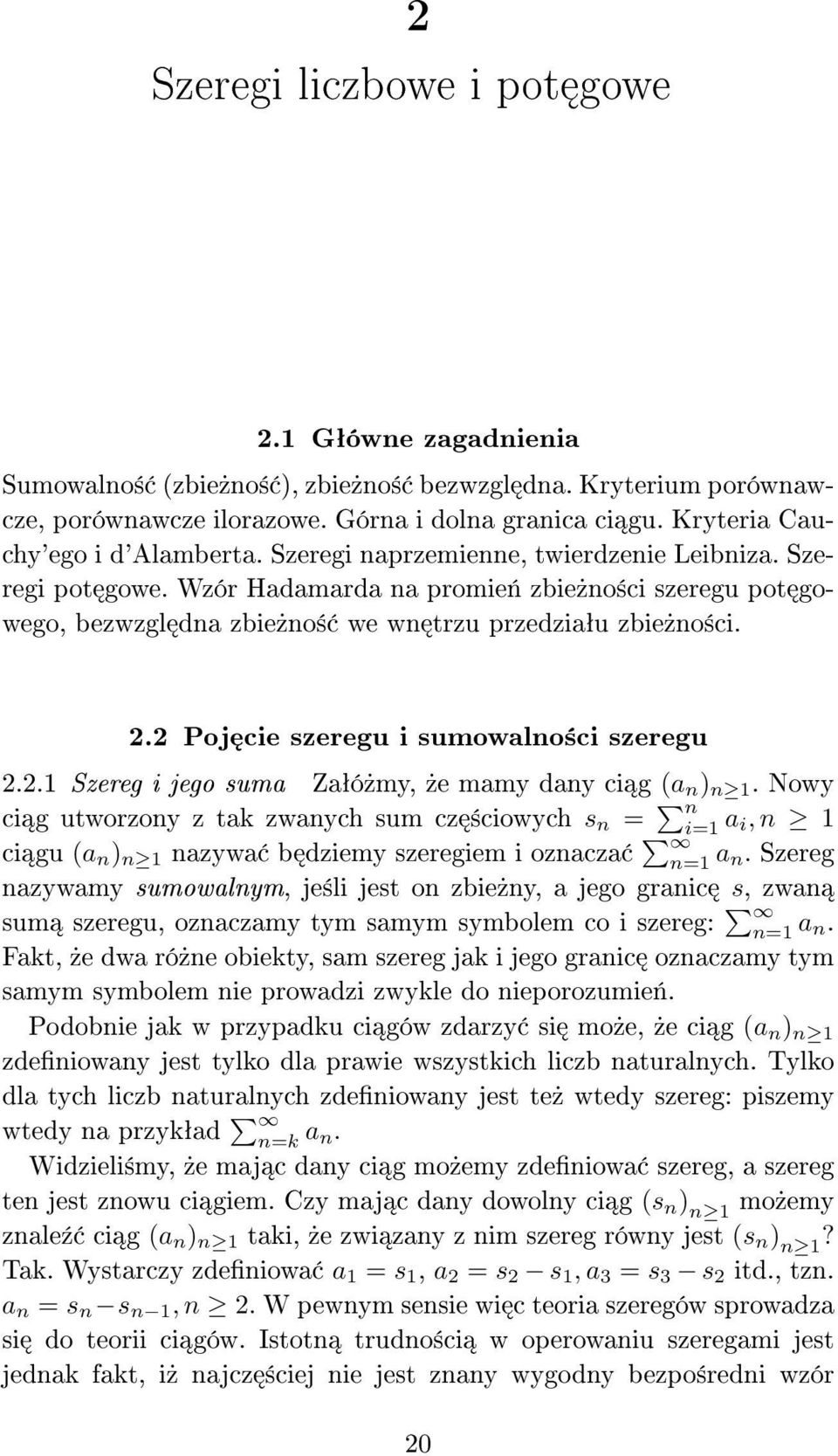 Wzór Hadamarda na promie«zbie»no±ci szeregu pot gowego, bezwzgl dna zbie»no± we wn trzu przedziaªu zbie»no±ci. 2.2 Poj cie szeregu i sumowalno±ci szeregu 2.2. Szereg i jego suma Zaªó»my,»e mamy dany ci g (a n ) n.