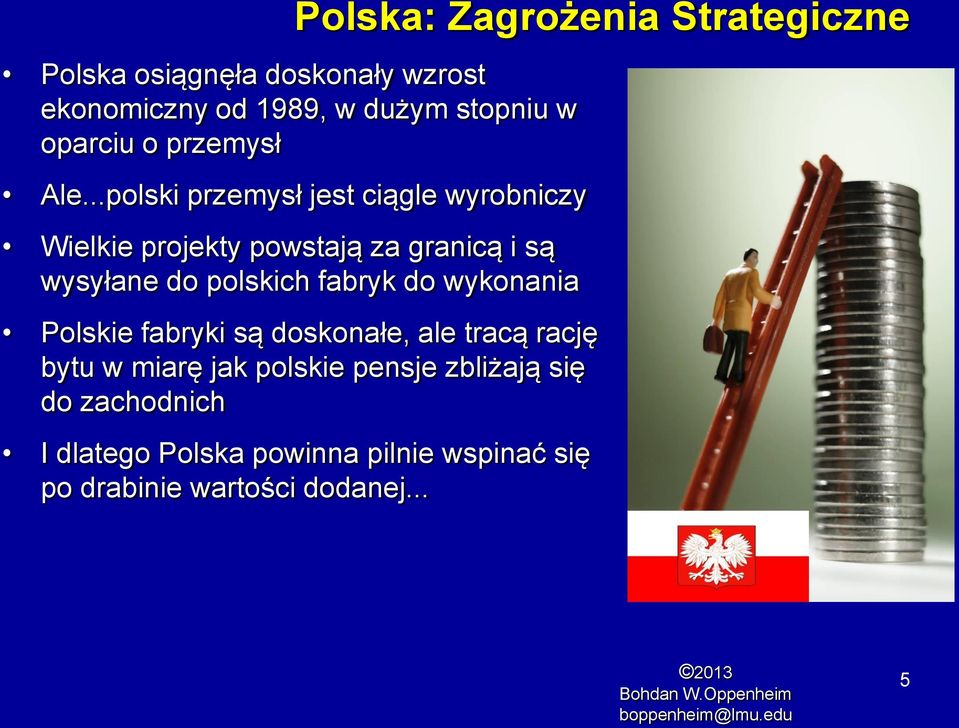 ..polski przemysł jest ciągle wyrobniczy Wielkie projekty powstają za granicą i są wysyłane do polskich