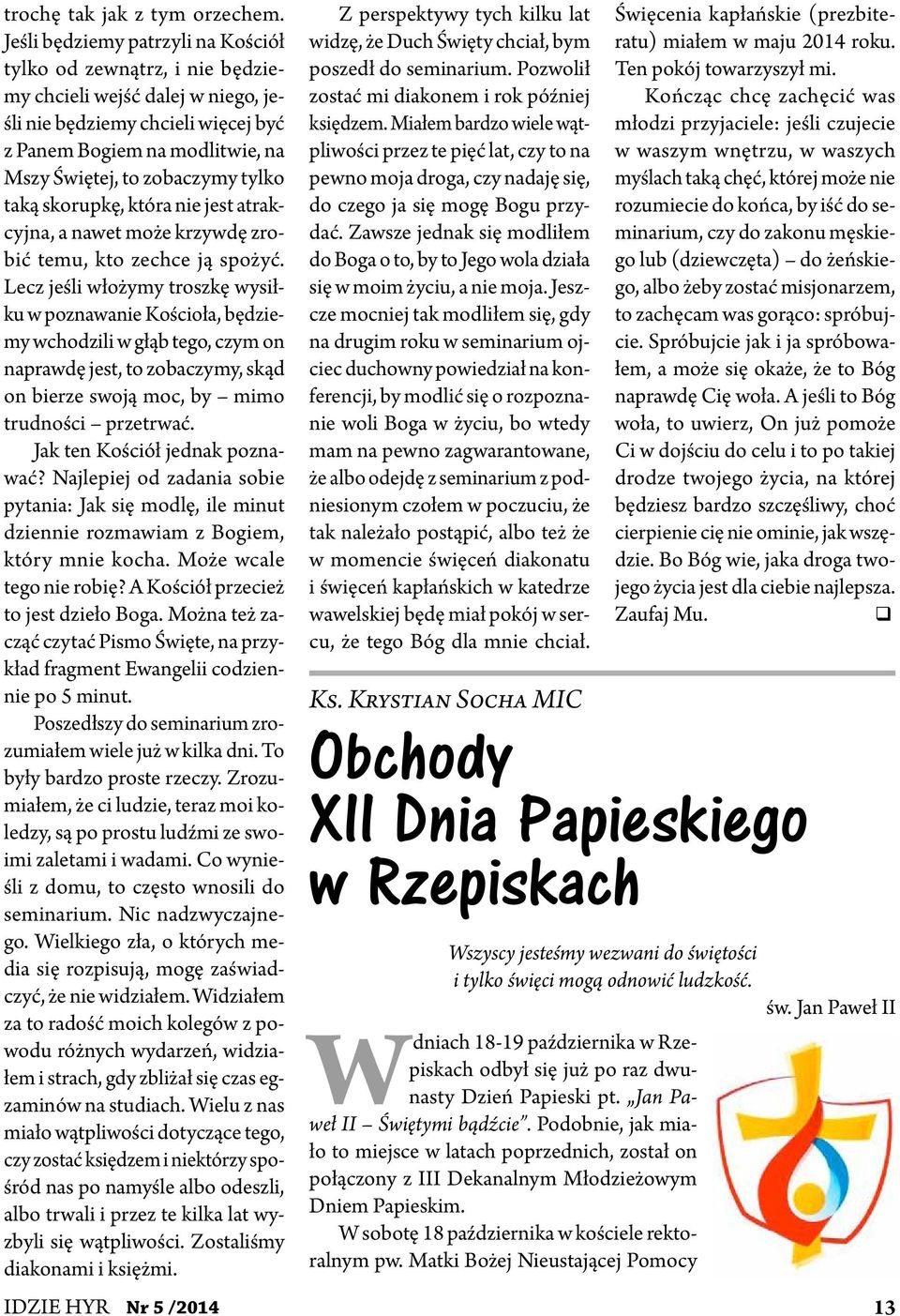 tylko taką skorupkę, która nie jest atrakcyjna, a nawet może krzywdę zrobić temu, kto zechce ją spożyć.