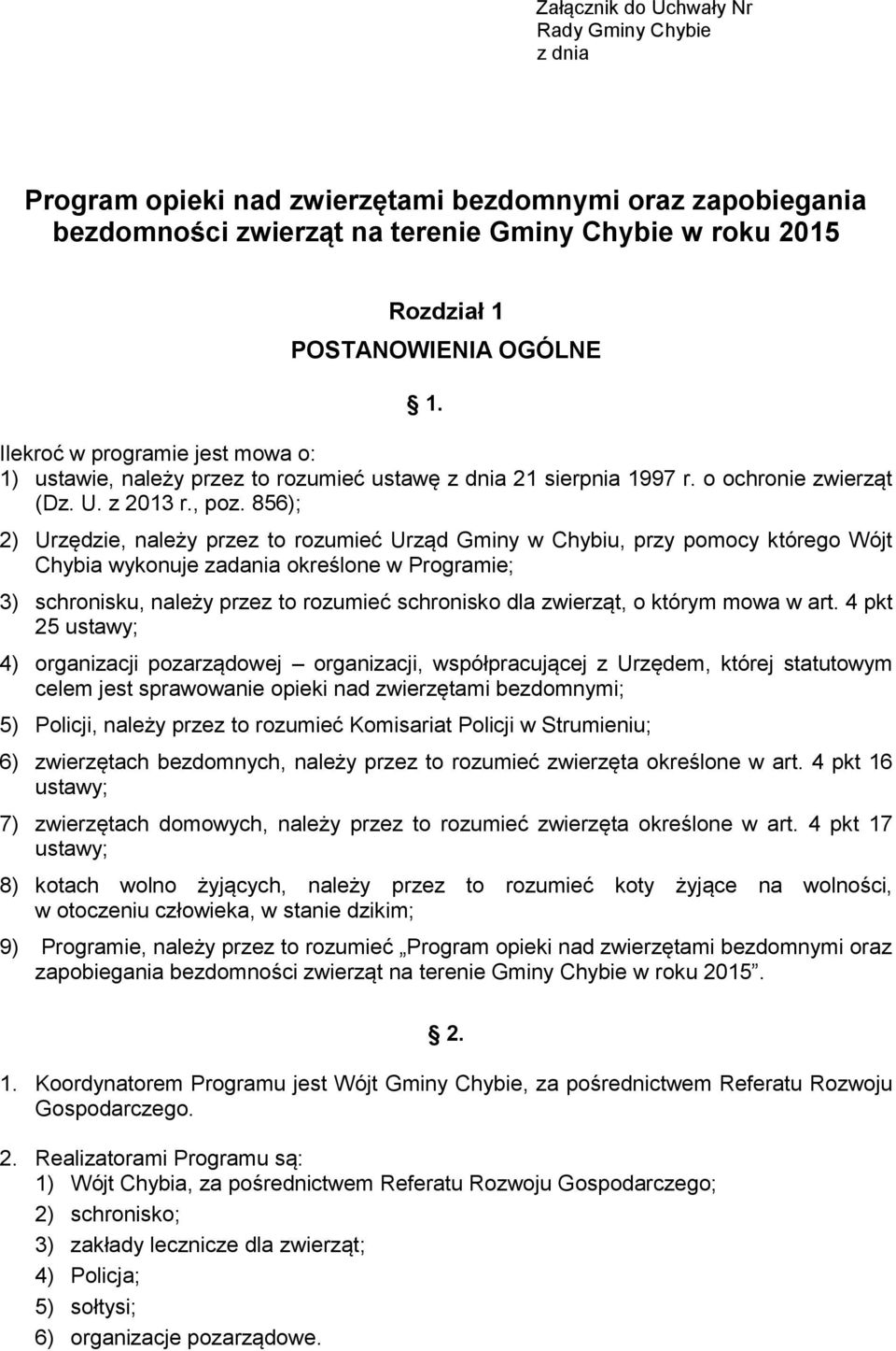 856); 2) Urzędzie, należy przez to rozumieć Urząd Gminy w Chybiu, przy pomocy którego Wójt Chybia wykonuje zadania określone w Programie; 3) schronisku, należy przez to rozumieć schronisko dla