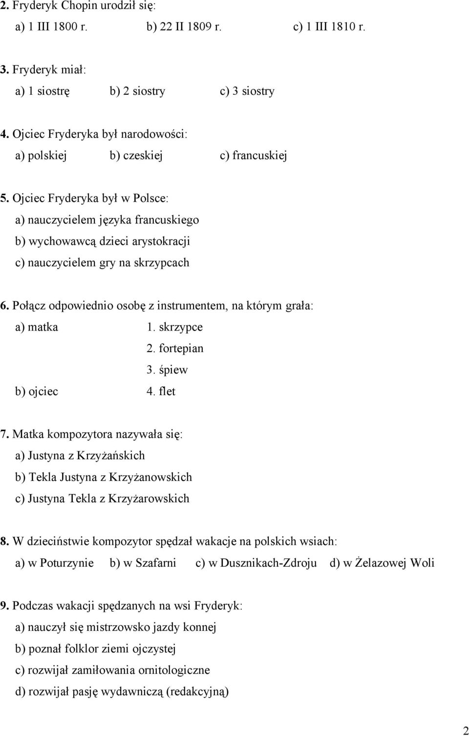 Ojciec Fryderyka był w Polsce: a) nauczycielem języka francuskiego b) wychowawcą dzieci arystokracji c) nauczycielem gry na skrzypcach 6.