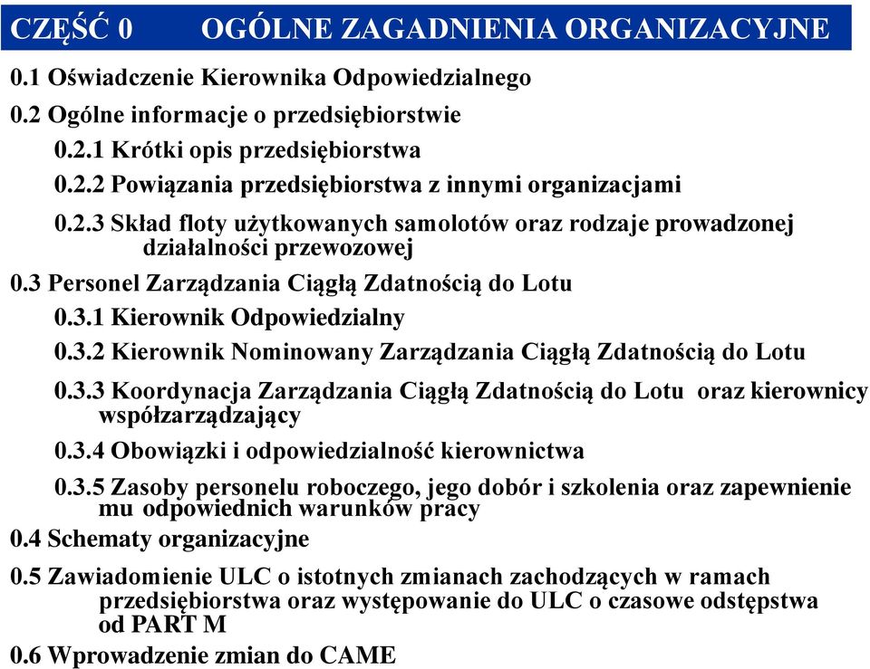 3.3 Koordynacja Zarządzania Ciągłą Zdatnością do Lotu oraz kierownicy współzarządzający 0.3.4 Obowiązki i odpowiedzialność kierownictwa 0.3.5 Zasoby personelu roboczego, jego dobór i szkolenia oraz zapewnienie mu odpowiednich warunków pracy 0.