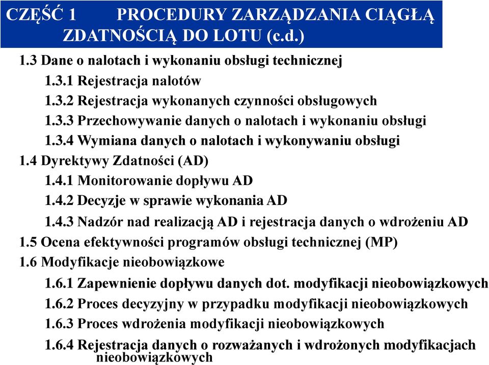 5 Ocena efektywności programów obsługi technicznej (MP) 1.6 Modyfikacje nieobowiązkowe 1.6.1 Zapewnienie dopływu danych dot. modyfikacji nieobowiązkowych 1.6.2 Proces decyzyjny w przypadku modyfikacji nieobowiązkowych 1.