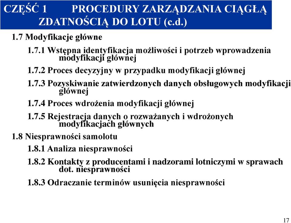 7.5 Rejestracja danych o rozważanych i wdrożonych modyfikacjach głównych 1.8 Niesprawności samolotu 1.8.1 Analiza niesprawności 1.8.2 Kontakty z producentami i nadzorami lotniczymi w sprawach dot.