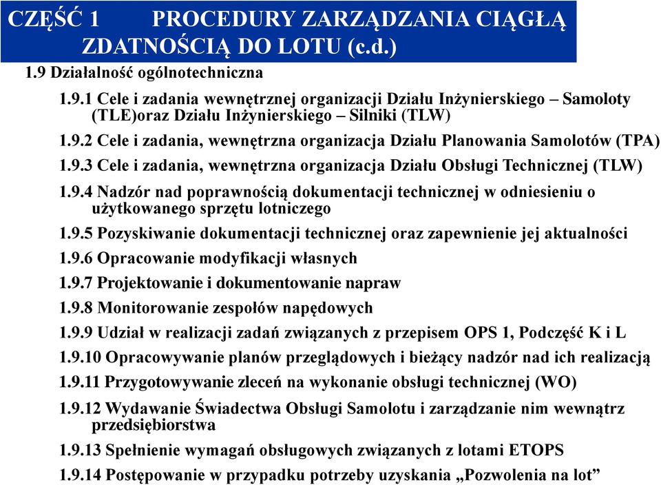 9.5 Pozyskiwanie dokumentacji technicznej oraz zapewnienie jej aktualności 1.9.6 Opracowanie modyfikacji własnych 1.9.7 Projektowanie i dokumentowanie napraw 1.9.8 Monitorowanie zespołów napędowych 1.