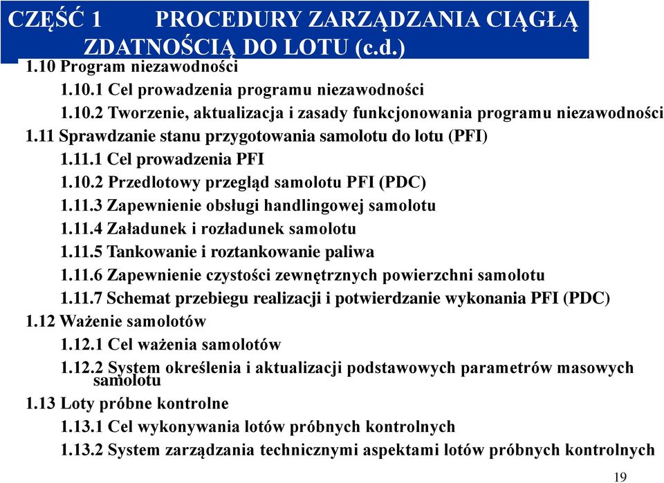 11.5 Tankowanie i roztankowanie paliwa 1.11.6 Zapewnienie czystości zewnętrznych powierzchni samolotu 1.11.7 Schemat przebiegu realizacji i potwierdzanie wykonania PFI (PDC) 1.12 Ważenie samolotów 1.