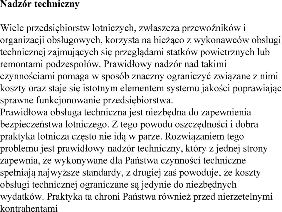 Prawidłowy nadzór nad takimi czynnościami pomaga w sposób znaczny ograniczyć związane z nimi koszty oraz staje się istotnym elementem systemu jakości poprawiając sprawne funkcjonowanie