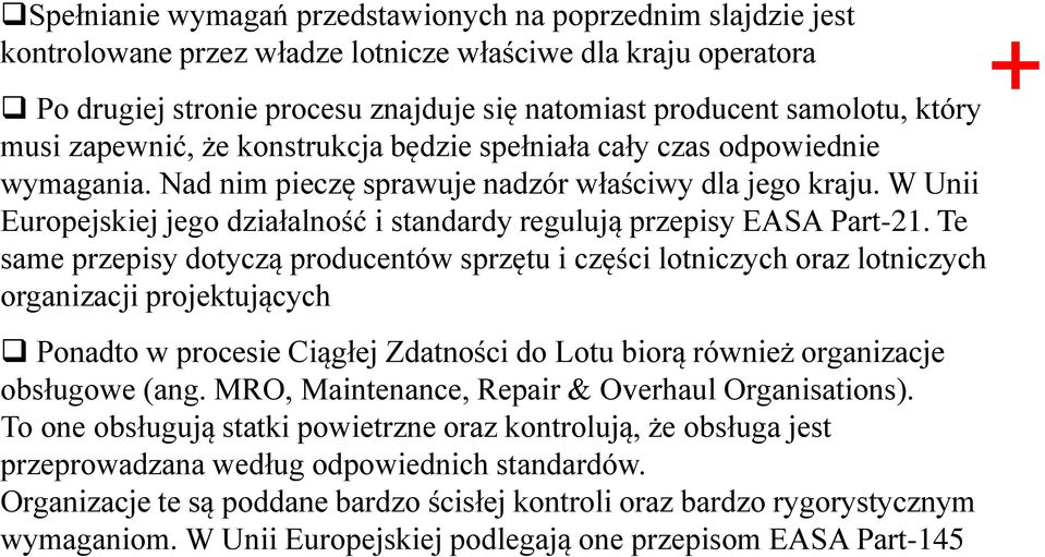 W Unii Europejskiej jego działalność i standardy regulują przepisy EASA Part-21.