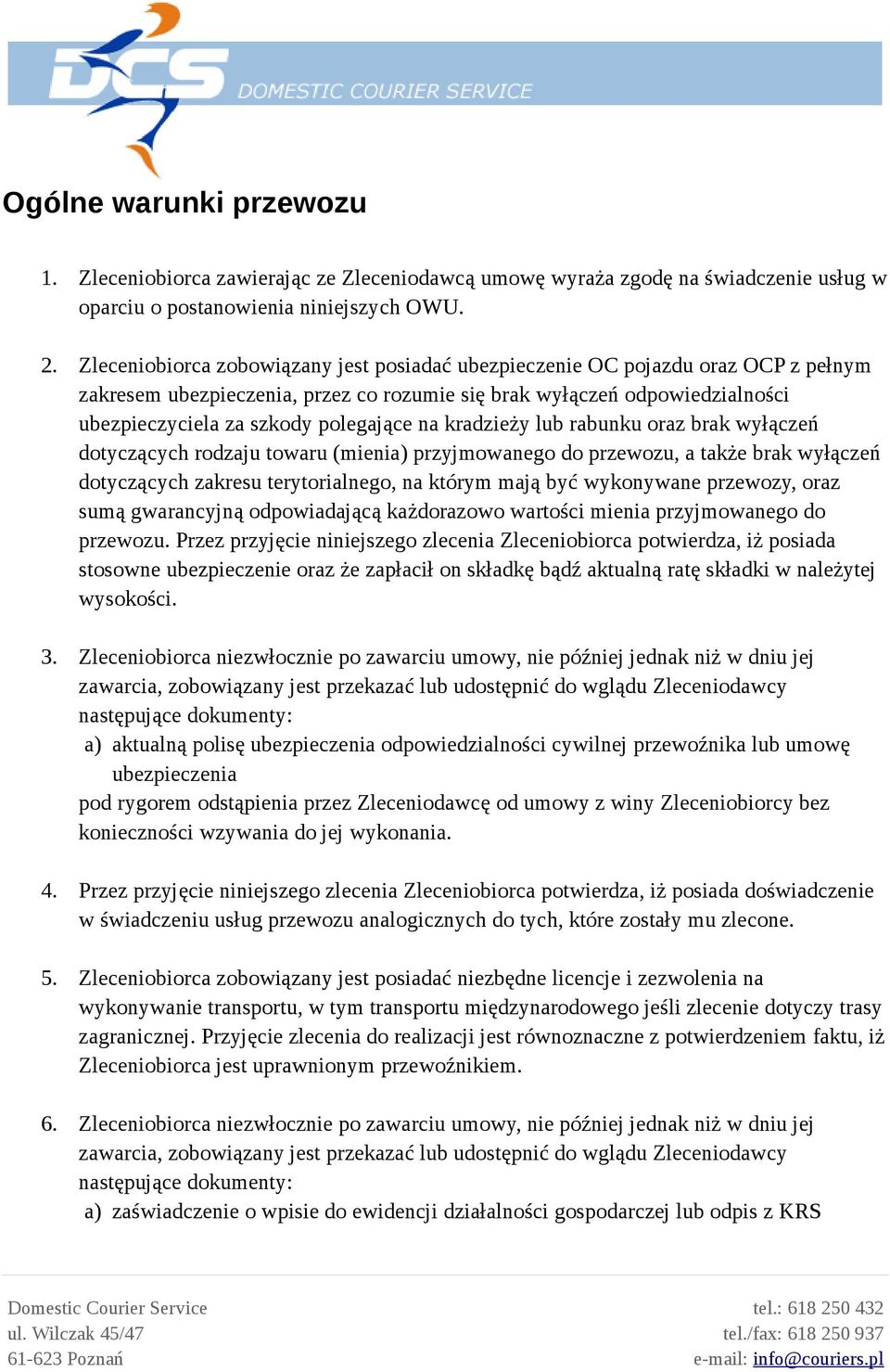 na kradzieży lub rabunku oraz brak wyłączeń dotyczących rodzaju towaru (mienia) przyjmowanego do przewozu, a także brak wyłączeń dotyczących zakresu terytorialnego, na którym mają być wykonywane