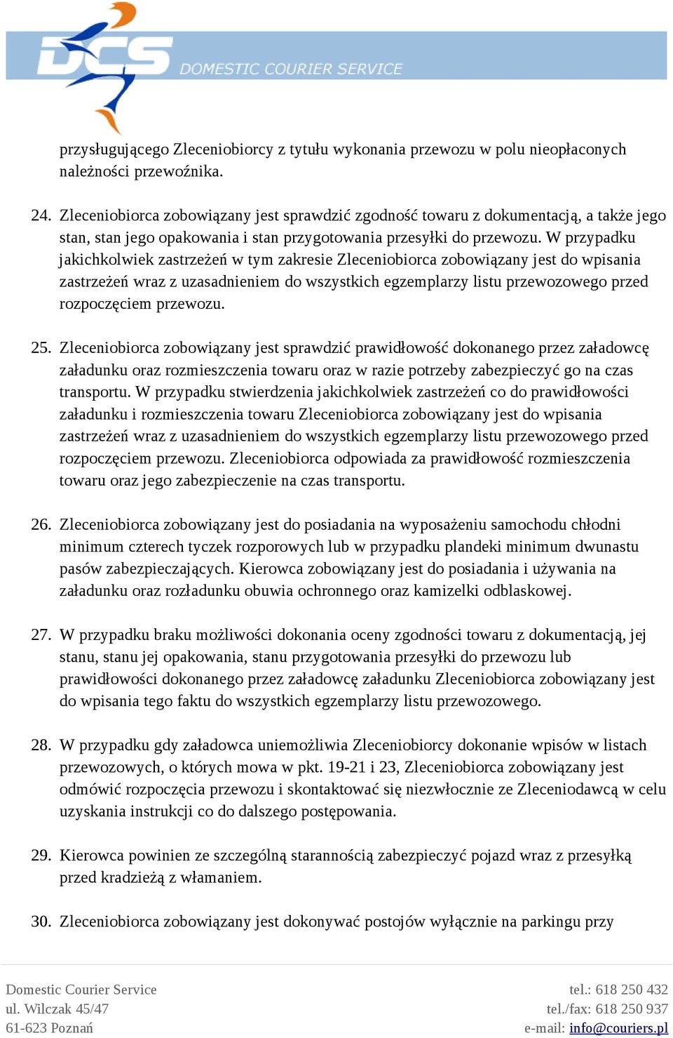 W przypadku jakichkolwiek zastrzeżeń w tym zakresie Zleceniobiorca zobowiązany jest do wpisania zastrzeżeń wraz z uzasadnieniem do wszystkich egzemplarzy listu przewozowego przed rozpoczęciem