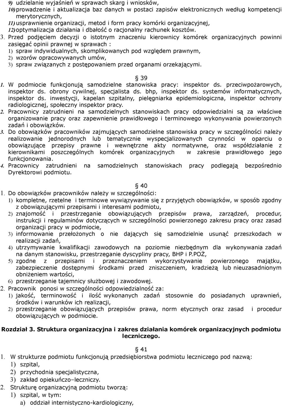 Przed podjęciem decyzji o istotnym znaczeniu kierownicy komórek organizacyjnych powinni zasięgać opinii prawnej w sprawach : 1) spraw indywidualnych, skomplikowanych pod względem prawnym, 2) wzorów