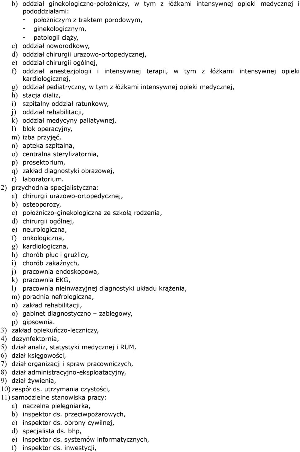 tym z łóżkami intensywnej opieki medycznej, h) stacja dializ, i) szpitalny oddział ratunkowy, j) oddział rehabilitacji, k) oddział medycyny paliatywnej, l) blok operacyjny, m) izba przyjęć, n) apteka