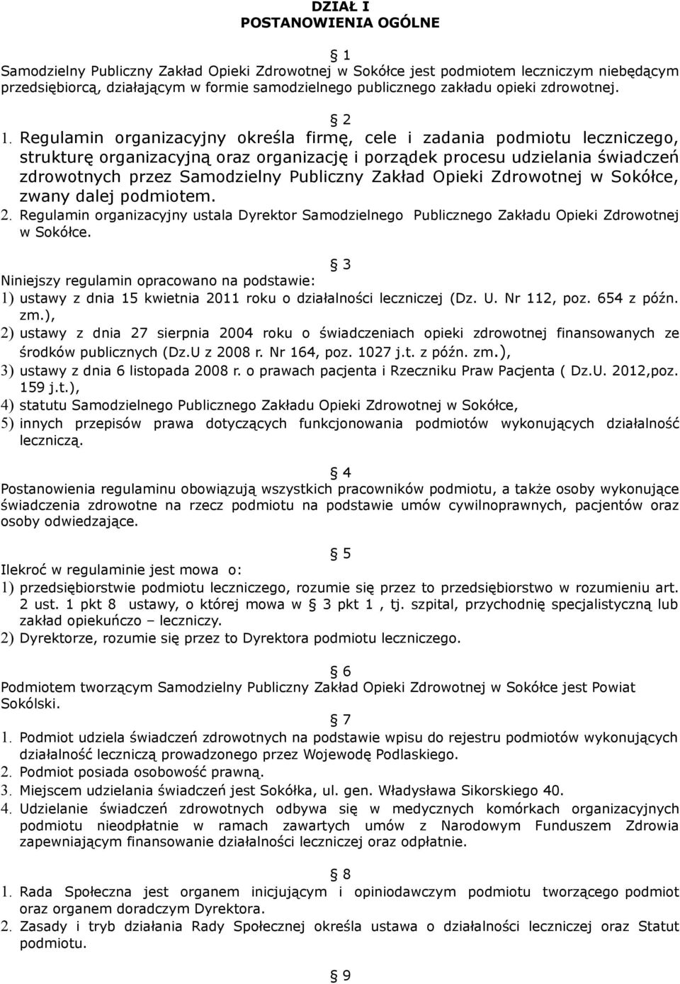 Regulamin organizacyjny określa firmę, cele i zadania podmiotu leczniczego, strukturę organizacyjną oraz organizację i porządek procesu udzielania świadczeń zdrowotnych przez Samodzielny Publiczny