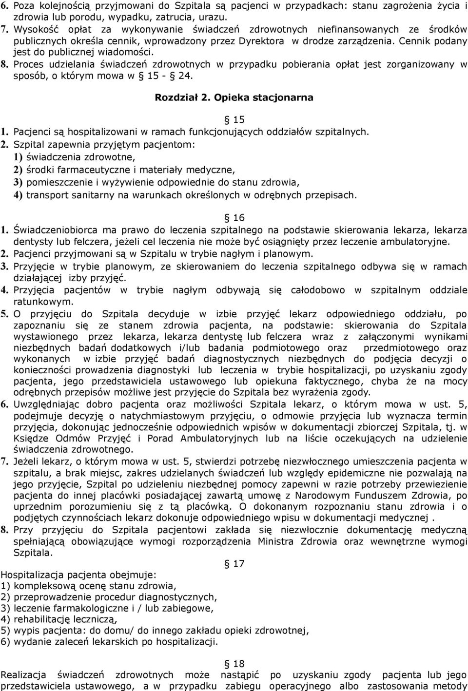 Cennik podany jest do publicznej wiadomości. 8. Proces udzielania świadczeń zdrowotnych w przypadku pobierania opłat jest zorganizowany w sposób, o którym mowa w 15-24. Rozdział 2.