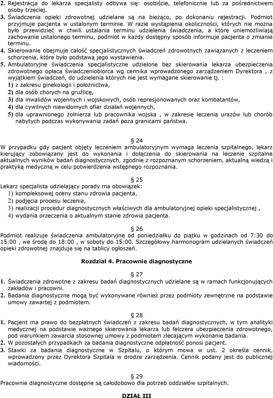 W razie wystąpienia okoliczności, których nie można było przewidzieć w chwili ustalania terminu udzielenia świadczenia, a które uniemożliwiają zachowanie ustalonego terminu, podmiot w każdy dostępny