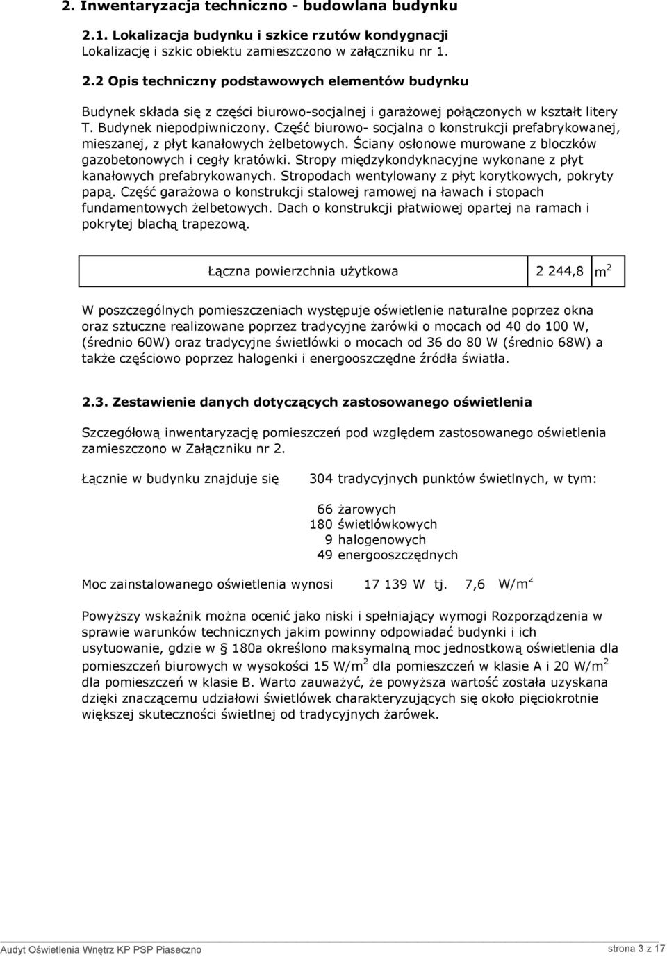 Stropy międzykondyknacyjne wykonane z płyt kanałowych prefabrykowanych. Stropodach wentylowany z płyt korytkowych, pokryty papą.