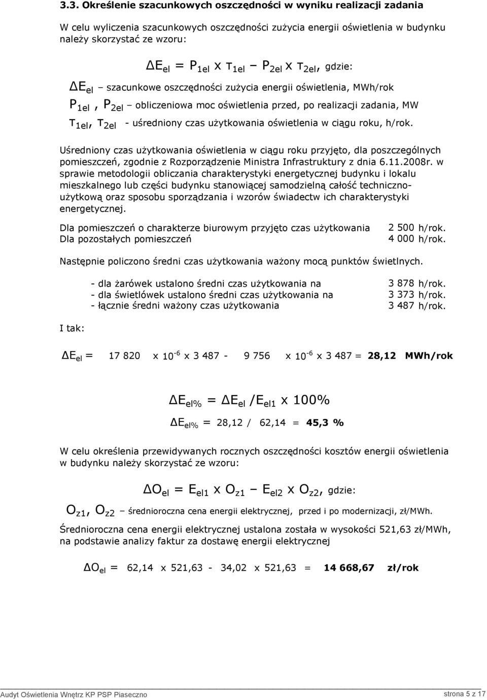 użytkowania oświetlenia w ciągu roku, h/rok. Uśredniony czas użytkowania oświetlenia w ciągu roku przyjęto, dla poszczególnych pomieszczeń, zgodnie z Rozporządzenie Ministra Infrastruktury z dnia 6.