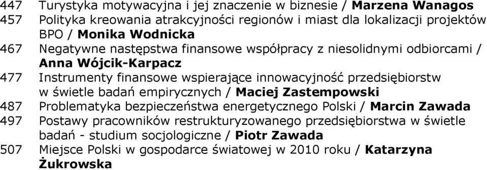 przedsiębiorstw w świetle badań empirycznych / Maciej Zastempowski 487 Problematyka bezpieczeństwa energetycznego Polski / Marcin Zawada 497 Postawy pracowników