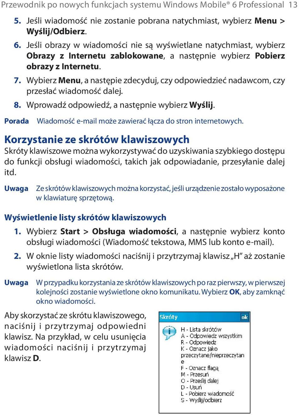 Jeśli obrazy w wiadomości nie są wyświetlane natychmiast, wybierz Obrazy z Internetu zablokowane, a następnie wybierz Pobierz obrazy z Internetu. 7.