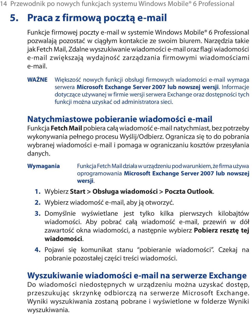 Narzędzia takie jak Fetch Mail, Zdalne wyszukiwanie wiadomości e-mail oraz flagi wiadomości e-mail zwiększają wydajność zarządzania firmowymi wiadomościami e-mail.