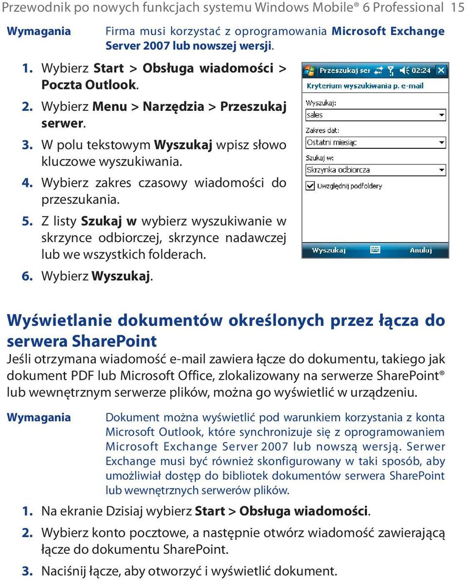 Z listy Szukaj w wybierz wyszukiwanie w skrzynce odbiorczej, skrzynce nadawczej lub we wszystkich folderach. 6. Wybierz Wyszukaj.