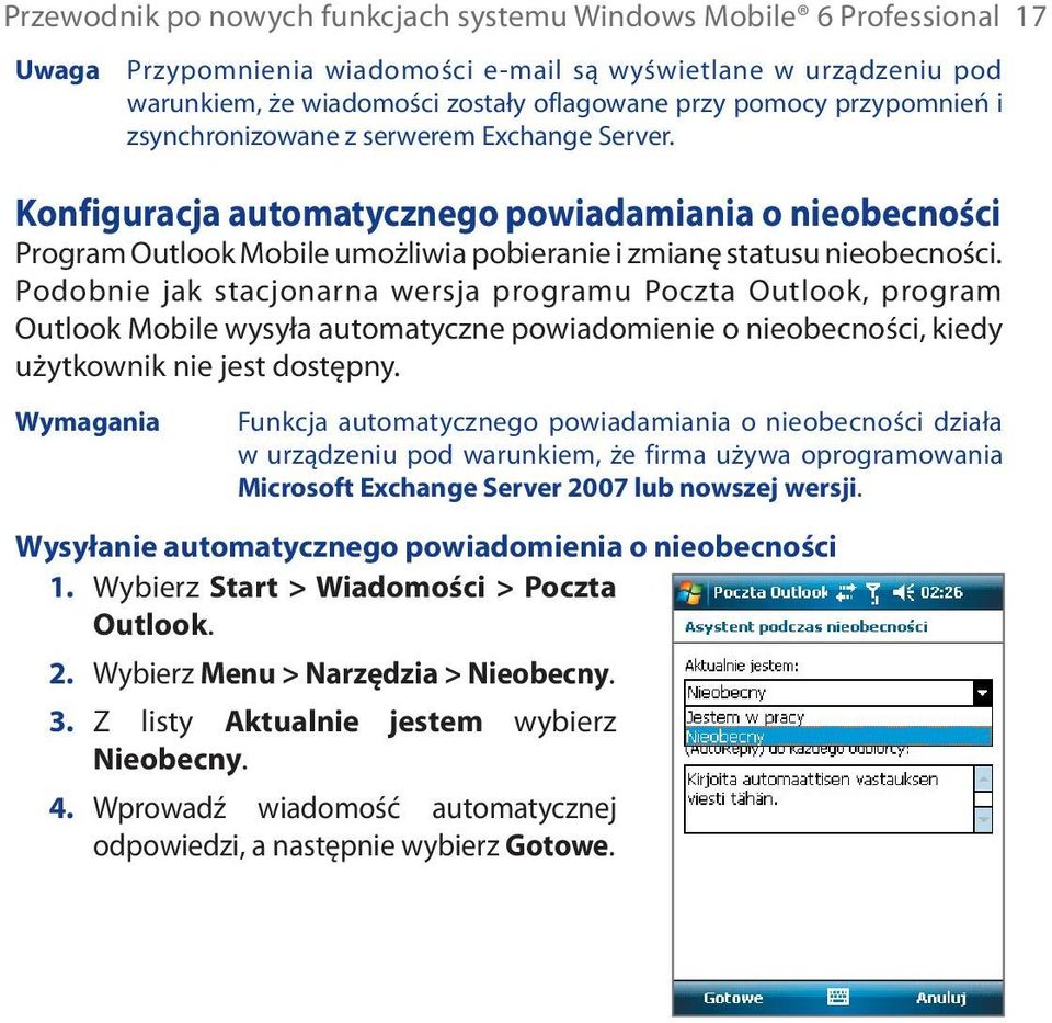 Podobnie jak stacjonarna wersja programu Poczta Outlook, program Outlook Mobile wysyła automatyczne powiadomienie o nieobecności, kiedy użytkownik nie jest dostępny.