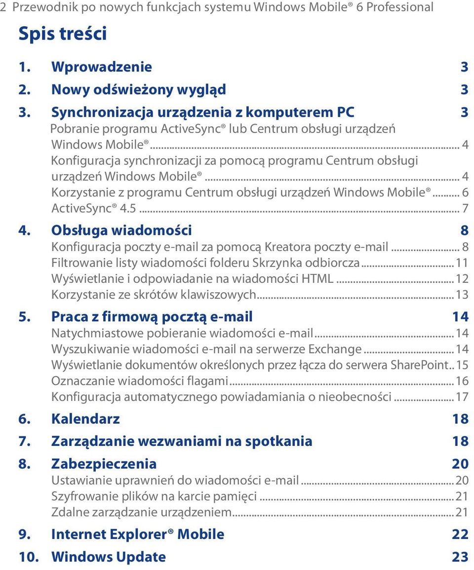 .. 4 Konfiguracja synchronizacji za pomocą programu Centrum obsługi urządzeń Windows Mobile... 4 Korzystanie z programu Centrum obsługi urządzeń Windows Mobile... 6 ActiveSync 4.5... 7 4.