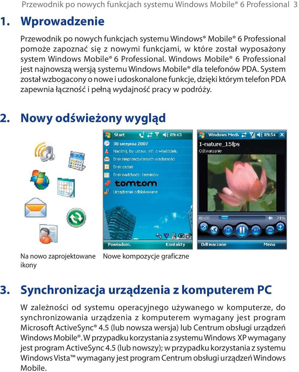 Windows Mobile 6 Professional jest najnowszą wersją systemu Windows Mobile dla telefonów PDA.