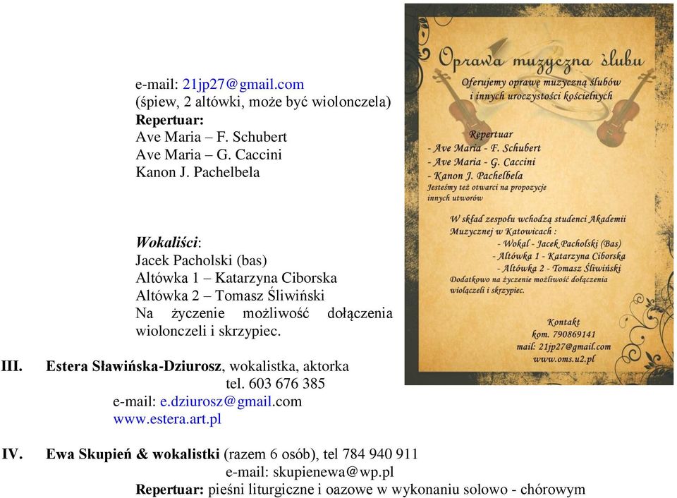 wiolonczeli i skrzypiec. III. Estera Sławińska-Dziurosz, wokalistka, aktorka tel. 603 676 385 e-mail: e.dziurosz@gmail.com www.estera.art.