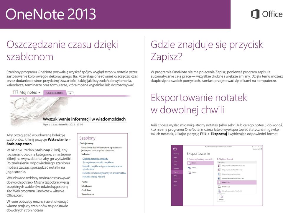 W programie OneNote nie ma polecenia Zapisz, ponieważ program zapisuje automatycznie całą pracę wszystkie drobne i większe zmiany.