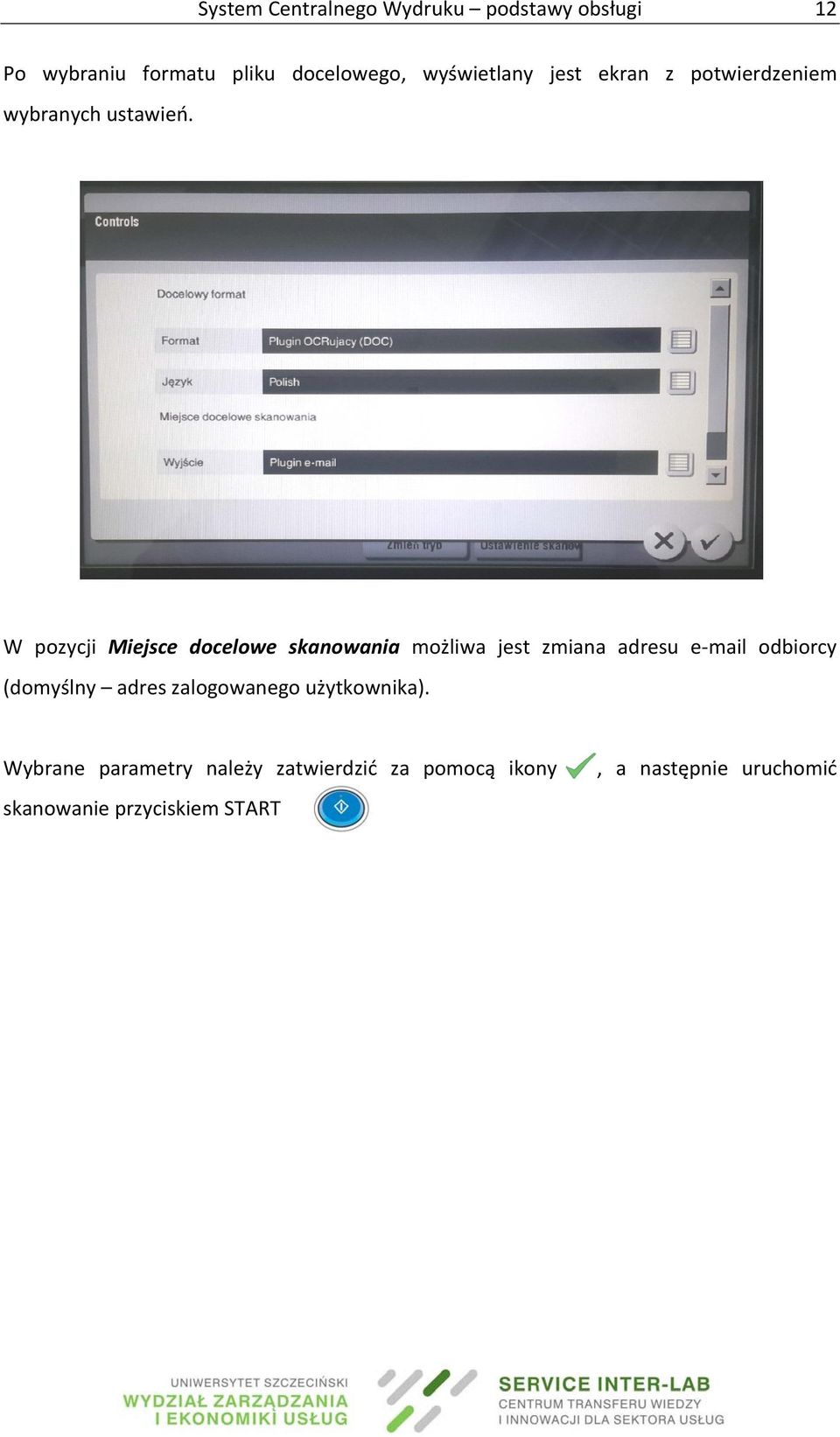 W pozycji Miejsce docelowe skanowania możliwa jest zmiana adresu e mail odbiorcy (domyślny