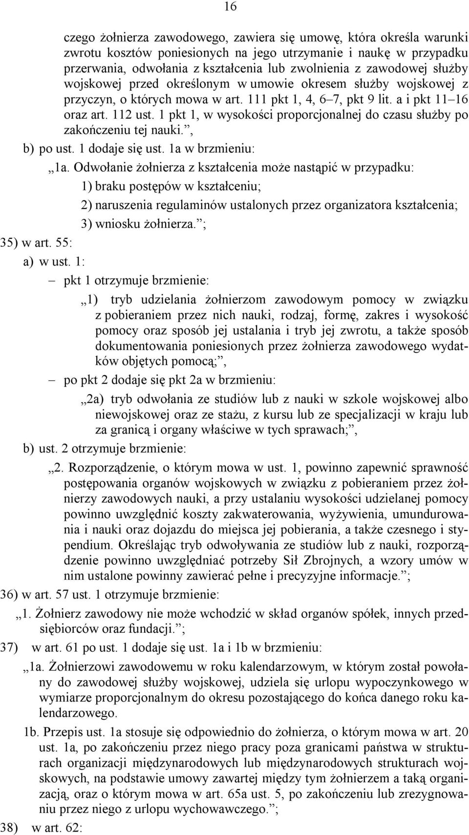 1 pkt 1, w wysokości proporcjonalnej do czasu służby po zakończeniu tej nauki., b) po ust. 1 dodaje się ust. 1a w brzmieniu: 1a.