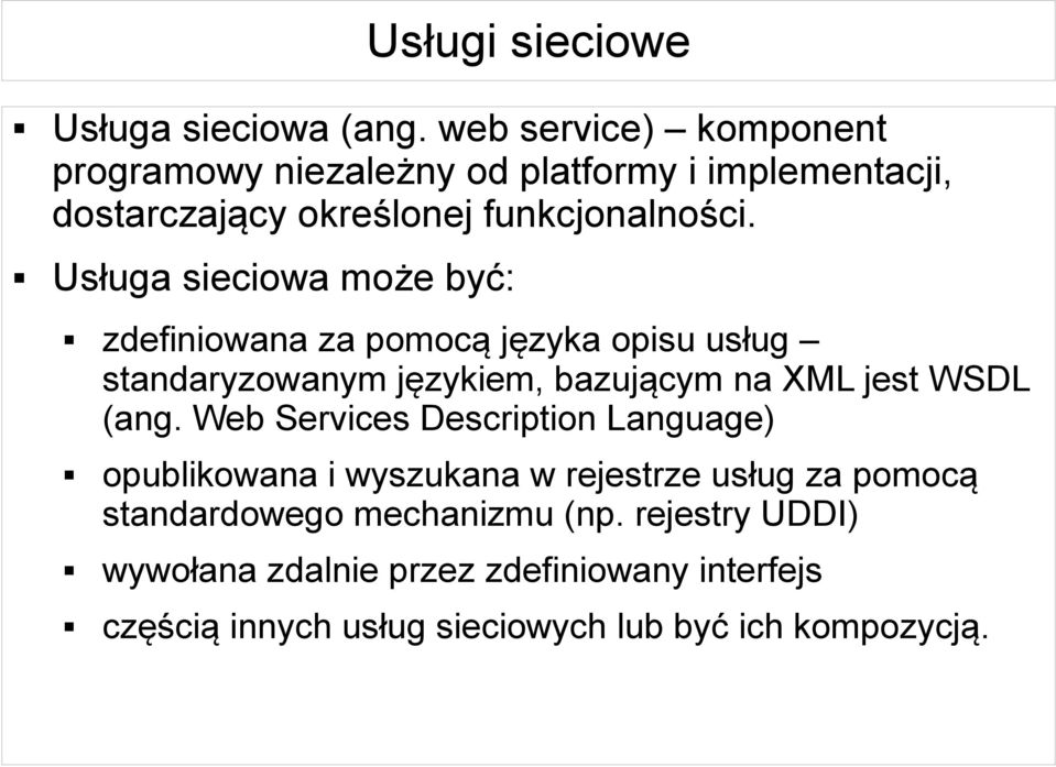 Usługa sieciowa może być: zdefiniowana za pomocą języka opisu usług standaryzowanym językiem, bazującym na XML jest WSDL (ang.