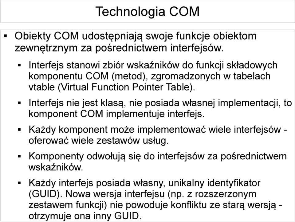 Interfejs nie jest klasą, nie posiada własnej implementacji, to komponent COM implementuje interfejs.