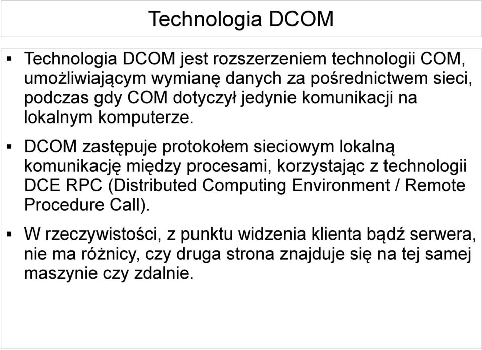 DCOM zastępuje protokołem sieciowym lokalną komunikację między procesami, korzystając z technologii DCE RPC (Distributed