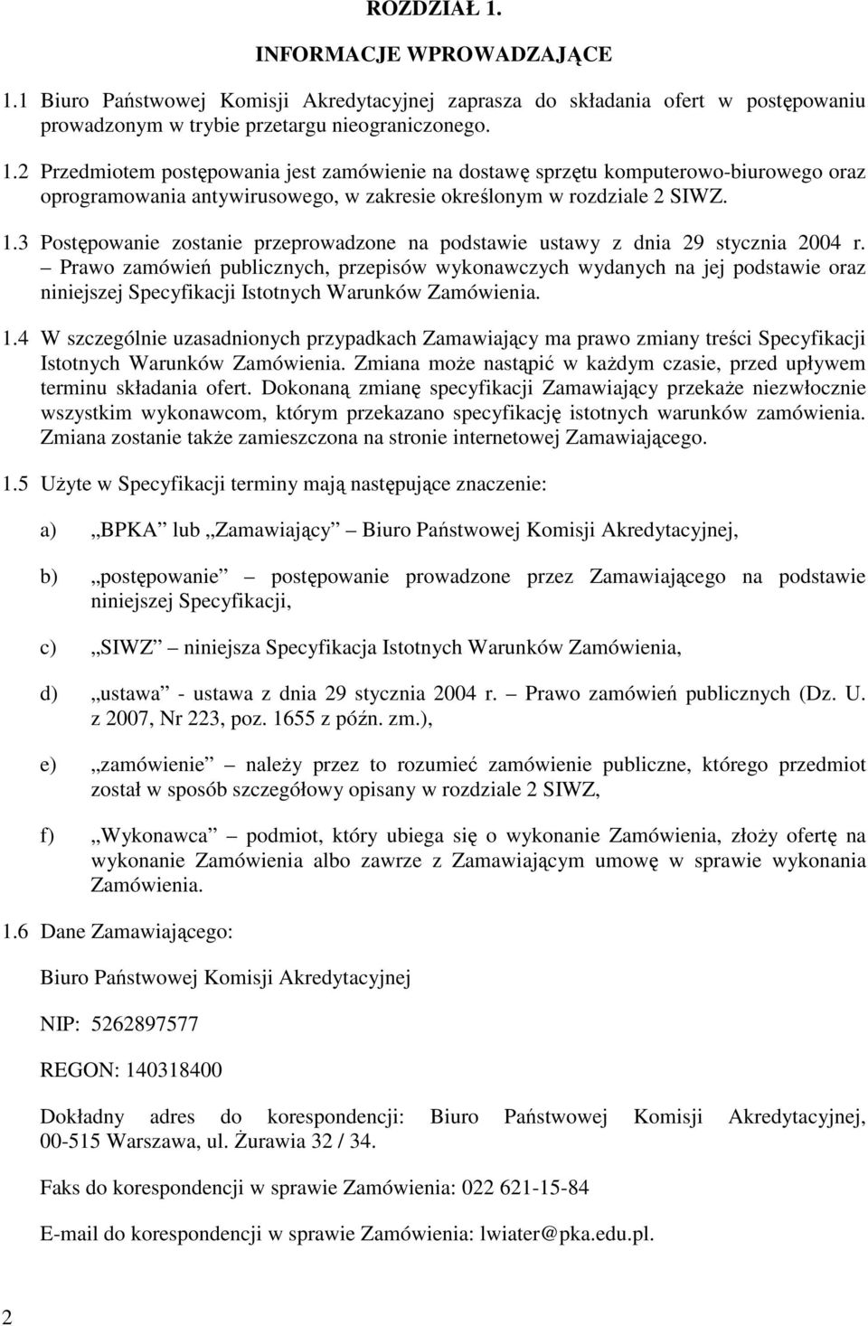 Prawo zamówień publicznych, przepisów wykonawczych wydanych na jej podstawie oraz niniejszej Specyfikacji Istotnych Warunków Zamówienia. 1.