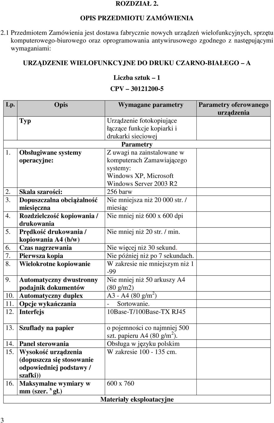 WIELOFUNKCYJNE DO DRUKU CZARNO-BIAŁEGO A Liczba sztuk 1 CPV 30121200-5 Lp.