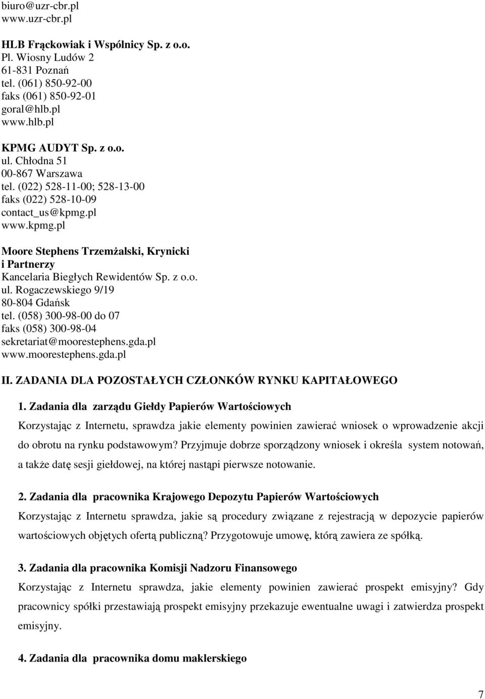 o. ul. Rogaczewskiego 9/19 80-804 Gdańsk tel. (058) 300-98-00 do 07 faks (058) 300-98-04 sekretariat@moorestephens.gda.pl www.moorestephens.gda.pl II.