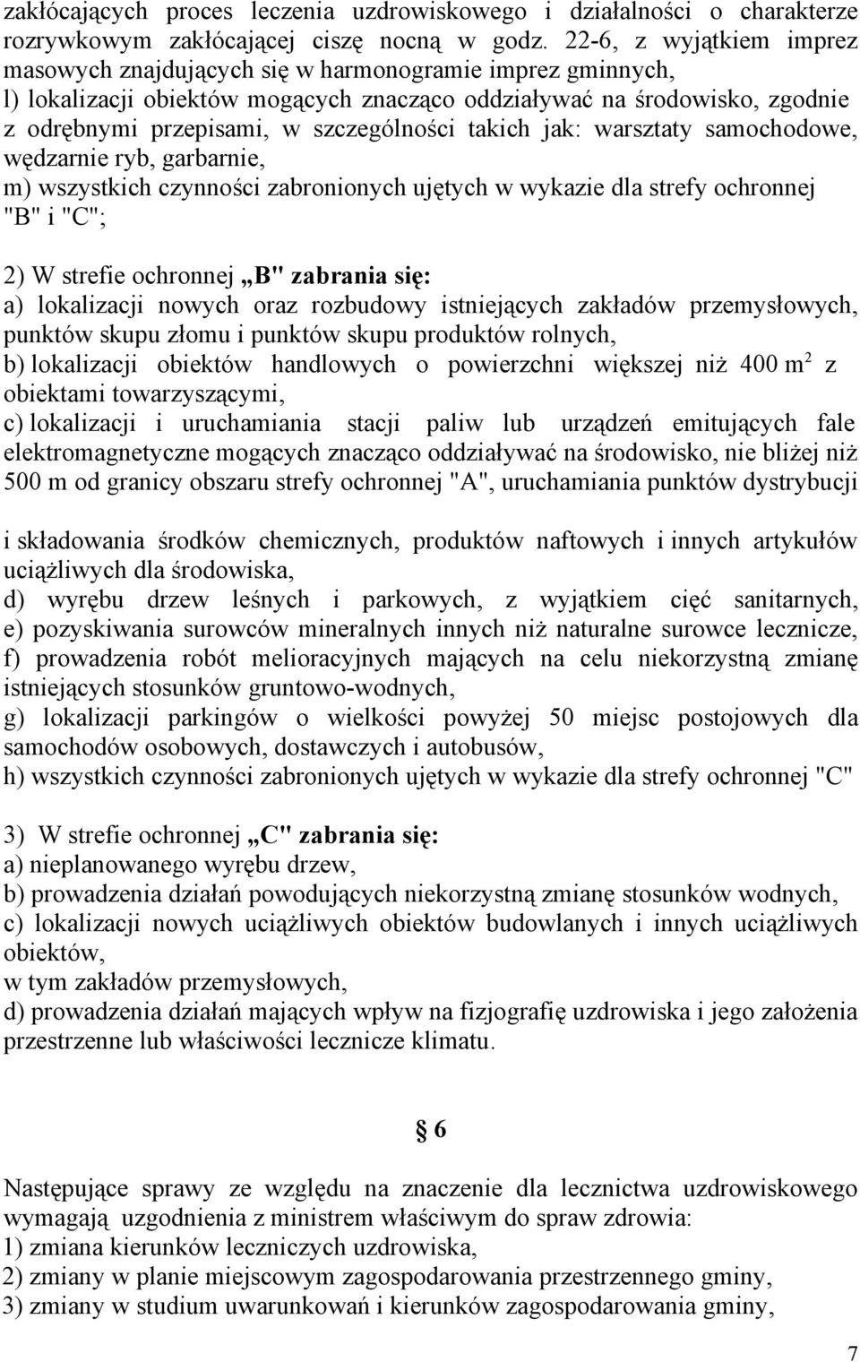 szczególności takich jak: warsztaty samochodowe, wędzarnie ryb, garbarnie, m) wszystkich czynności zabronionych ujętych w wykazie dla strefy ochronnej "B" i "C"; 2) W strefie ochronnej B" zabrania