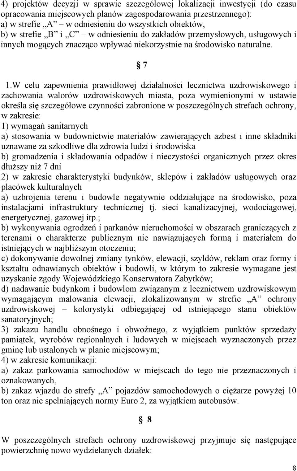 W celu zapewnienia prawidłowej działalności lecznictwa uzdrowiskowego i zachowania walorów uzdrowiskowych miasta, poza wymienionymi w ustawie określa się szczegółowe czynności zabronione w