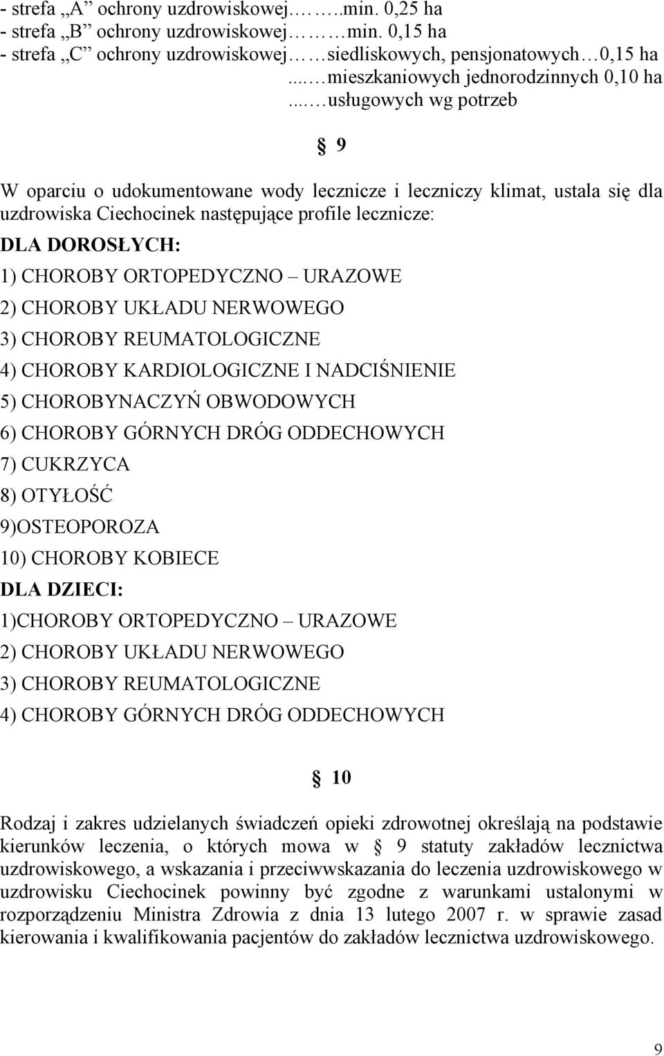 .. usługowych wg potrzeb 9 W oparciu o udokumentowane wody lecznicze i leczniczy klimat, ustala się dla uzdrowiska Ciechocinek następujące profile lecznicze: DLA DOROSŁYCH: 1) CHOROBY ORTOPEDYCZNO