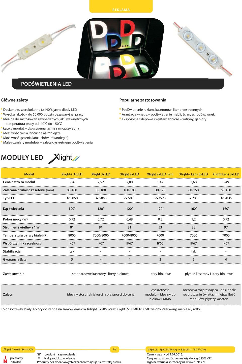 podświetlenia Popularne zastosowania Podświetlenie reklam, kasetonów, liter przestrzennych Aranżacja wnętrz podświetlenie mebli, ścian, schodów, wnęk Ekspozycje sklepowe i wystawiennicze witryny,