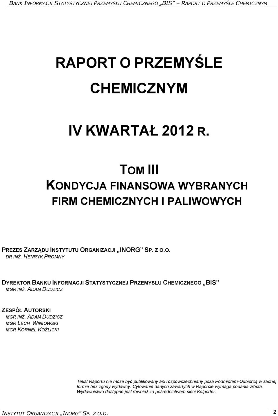 ADAM DUDZICZ MGR LECH WINIOWSKI MGR KORNEL KOŹLICKI Tekst Raportu nie może być publikowany ani rozpowszechniany poza Podmiotem-Odbiorcą w żadnej formie bez