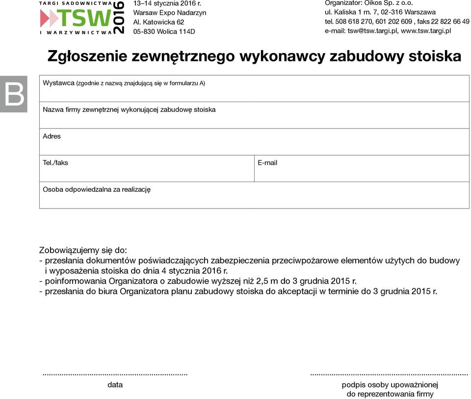 użytych do budowy i wyposażenia stoiska do dnia 4 stycznia 2016 r. - poinformowania Organizatora o zabudowie wyższej niż 2,5 m do 3 grudnia 2015 r.