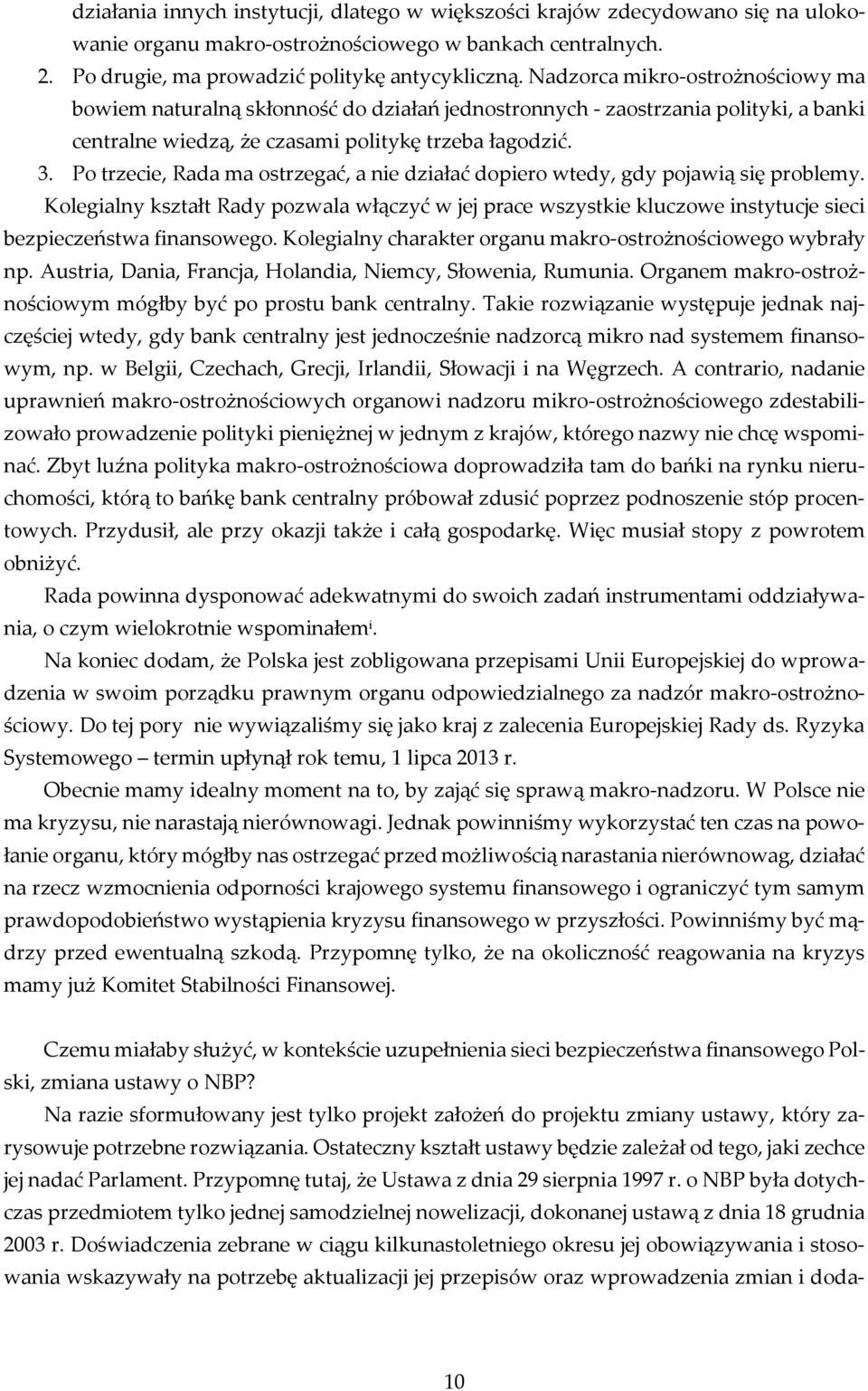 Po trzecie, Rada ma ostrzegać, a nie działać dopiero wtedy, gdy pojawią się problemy.