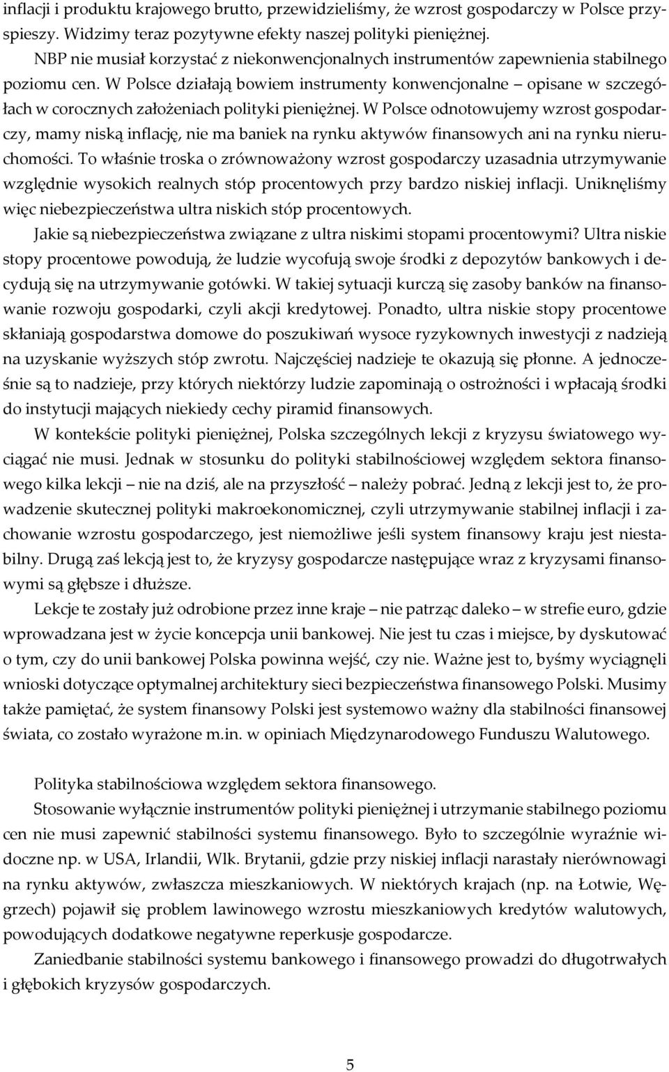 W Polsce działają bowiem instrumenty konwencjonalne opisane w szczegółach w corocznych założeniach polityki pieniężnej.