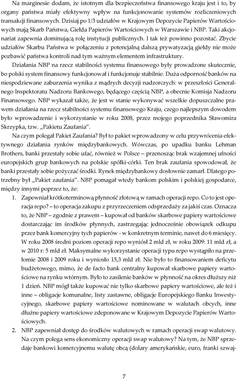 Taki akcjonariat zapewnia dominującą rolę instytucji publicznych. I tak też powinno pozostać.